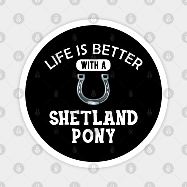 Shetland Pony Horse - Life is better with a shetland pony Magnet by KC Happy Shop